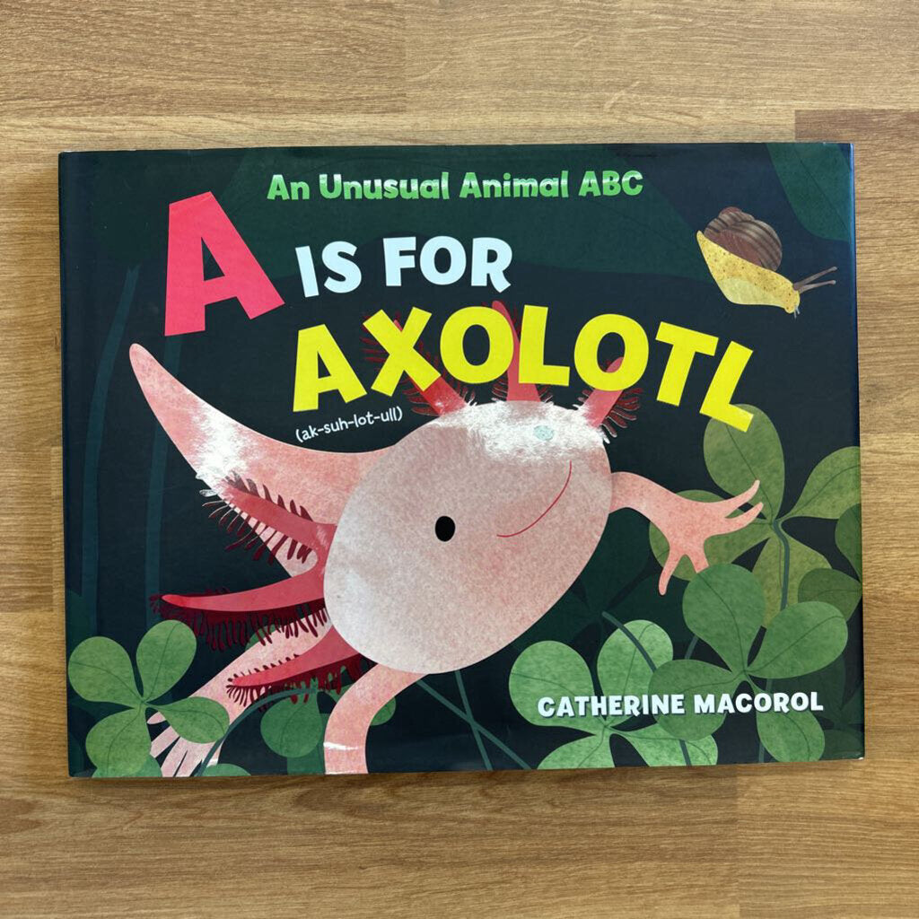 A is for Axolotol